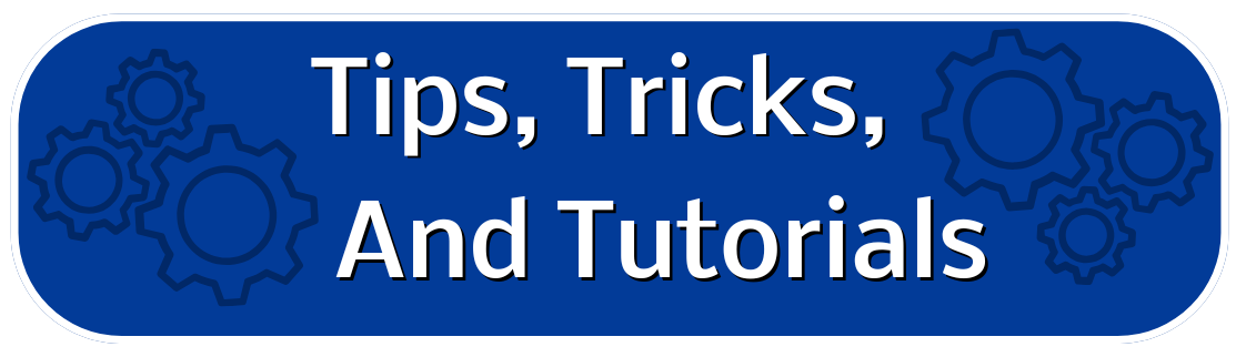 Tips, Tricks, and Tutorials